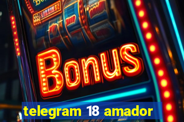 telegram 18 amador